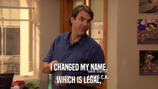 I CHANGED MY NAME, WHICH IS LEGAL, 