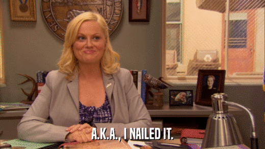 A.K.A., I NAILED IT.  