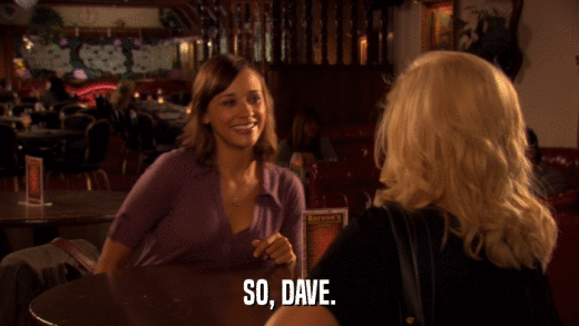 SO, DAVE.  