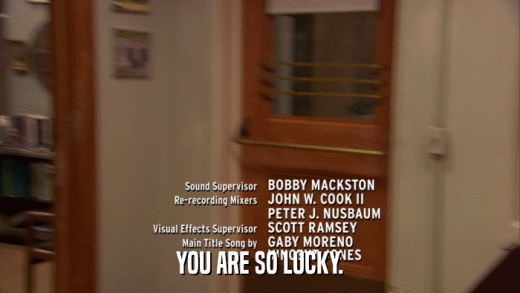 YOU ARE SO LUCKY.  