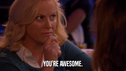 YOU'RE AWESOME.  