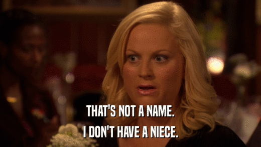 THAT'S NOT A NAME. I DON'T HAVE A NIECE. 