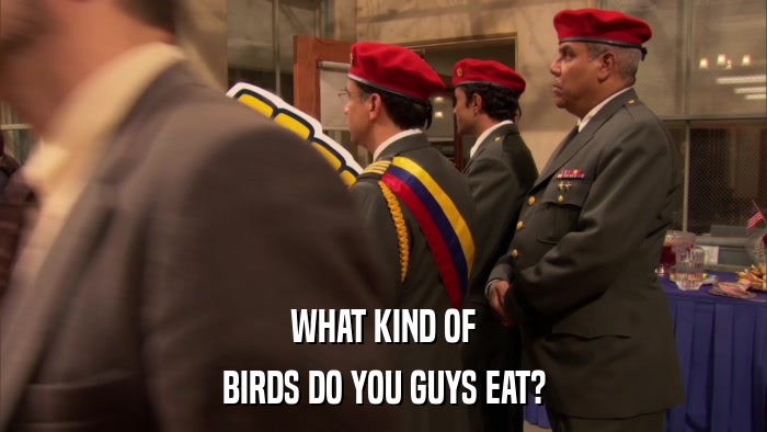 WHAT KIND OF BIRDS DO YOU GUYS EAT? 