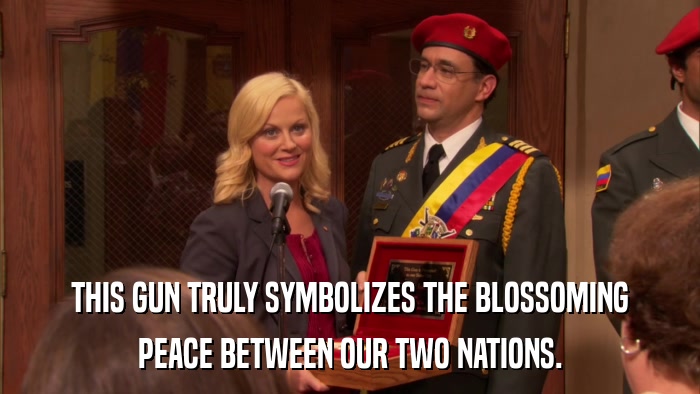 THIS GUN TRULY SYMBOLIZES THE BLOSSOMING PEACE BETWEEN OUR TWO NATIONS. 