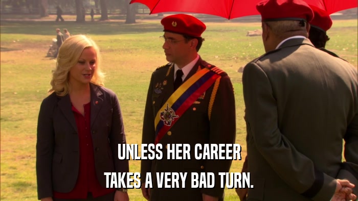 UNLESS HER CAREER TAKES A VERY BAD TURN. 