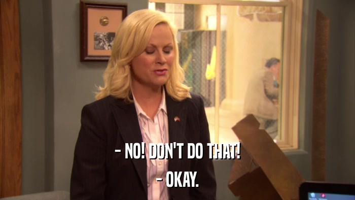 - NO! DON'T DO THAT! - OKAY. 