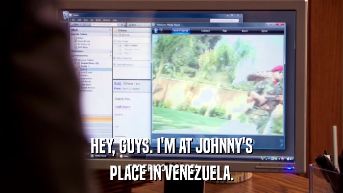 HEY, GUYS. I'M AT JOHNNY'S PLACE IN VENEZUELA. 