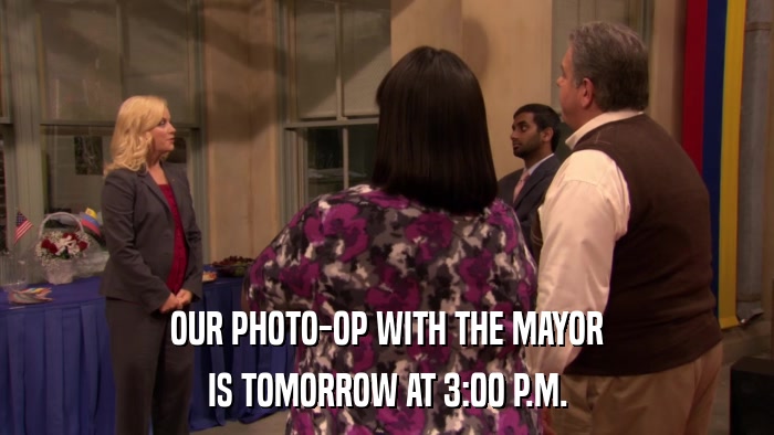 OUR PHOTO-OP WITH THE MAYOR IS TOMORROW AT 3:00 P.M. 