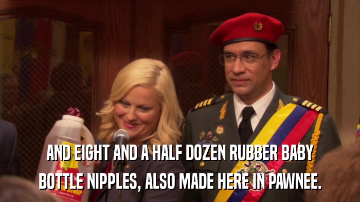 AND EIGHT AND A HALF DOZEN RUBBER BABY BOTTLE NIPPLES, ALSO MADE HERE IN PAWNEE. 