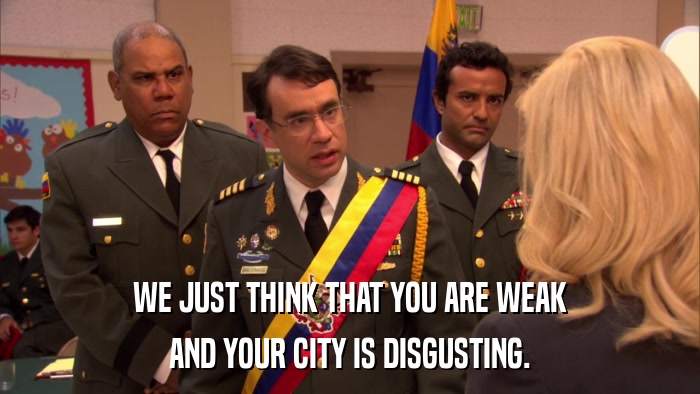 WE JUST THINK THAT YOU ARE WEAK AND YOUR CITY IS DISGUSTING. 