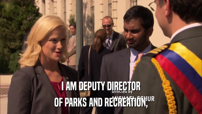 I AM DEPUTY DIRECTOR OF PARKS AND RECREATION, 