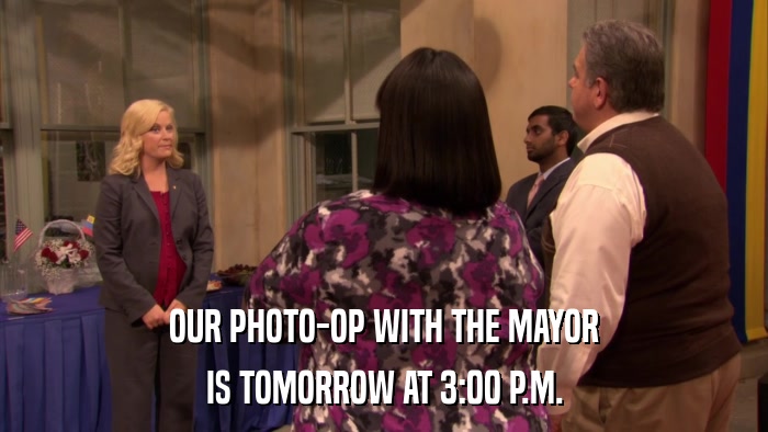 OUR PHOTO-OP WITH THE MAYOR IS TOMORROW AT 3:00 P.M. 