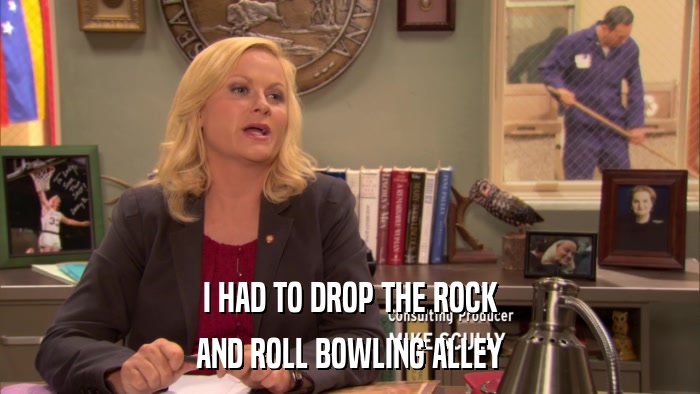 I HAD TO DROP THE ROCK AND ROLL BOWLING ALLEY 