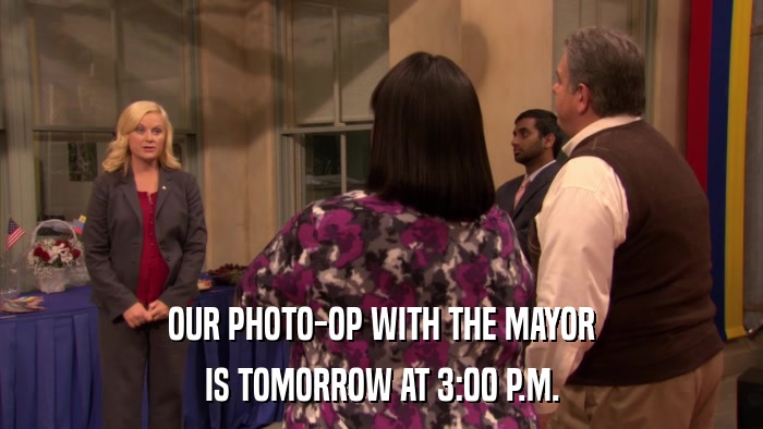 OUR PHOTO-OP WITH THE MAYOR IS TOMORROW AT 3:00 P.M. 