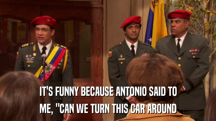 IT'S FUNNY BECAUSE ANTONIO SAID TO ME, 