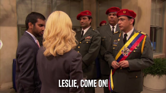 LESLIE, COME ON!  