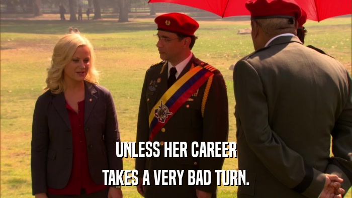 UNLESS HER CAREER TAKES A VERY BAD TURN. 