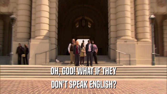 OH, GOD! WHAT IF THEY DON'T SPEAK ENGLISH? 