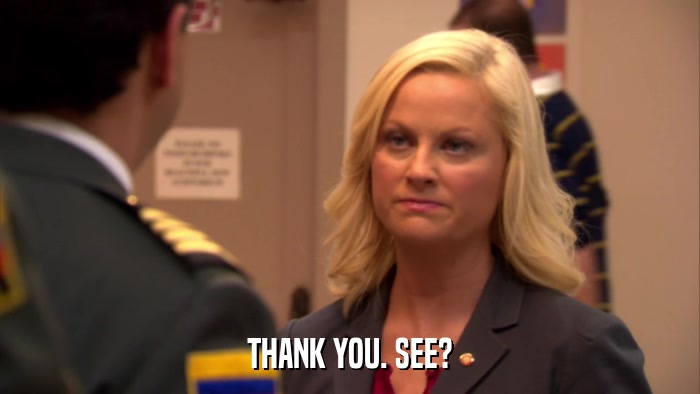 THANK YOU. SEE?  