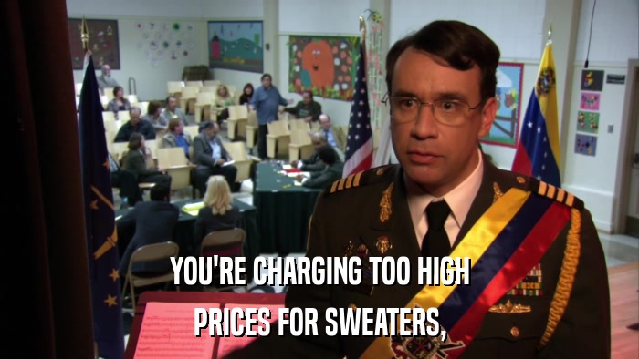 YOU'RE CHARGING TOO HIGH PRICES FOR SWEATERS, 