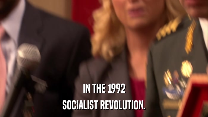 IN THE 1992 SOCIALIST REVOLUTION. 