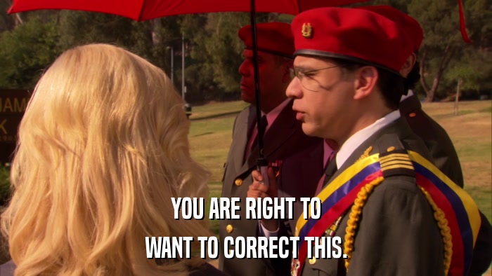 YOU ARE RIGHT TO WANT TO CORRECT THIS. 