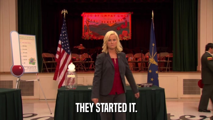 THEY STARTED IT.  