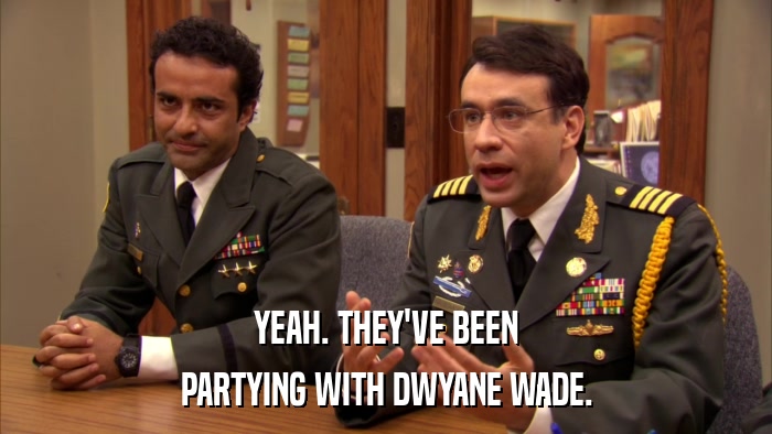 YEAH. THEY'VE BEEN PARTYING WITH DWYANE WADE. 