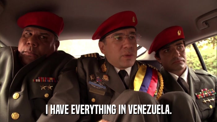I HAVE EVERYTHING IN VENEZUELA.  