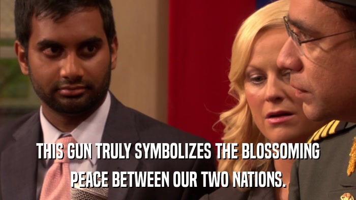 THIS GUN TRULY SYMBOLIZES THE BLOSSOMING PEACE BETWEEN OUR TWO NATIONS. 