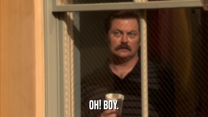 OH! BOY.  