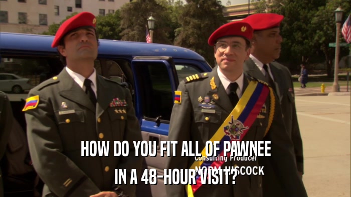 HOW DO YOU FIT ALL OF PAWNEE IN A 48-HOUR VISIT? 