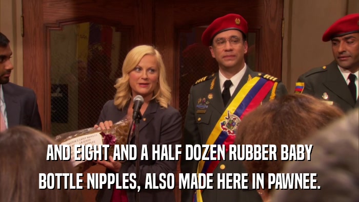 AND EIGHT AND A HALF DOZEN RUBBER BABY BOTTLE NIPPLES, ALSO MADE HERE IN PAWNEE. 