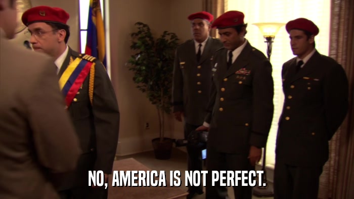 NO, AMERICA IS NOT PERFECT.  