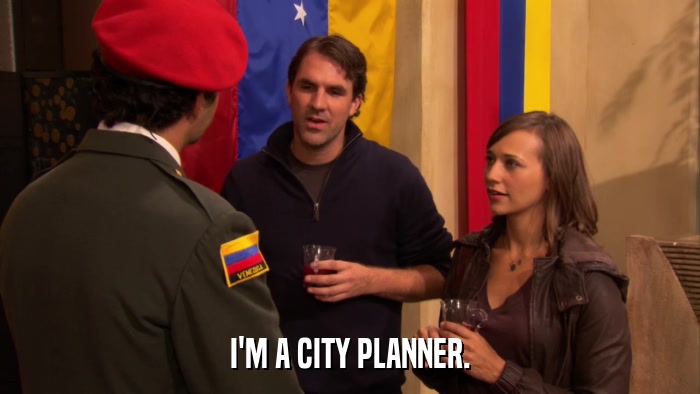 I'M A CITY PLANNER.  
