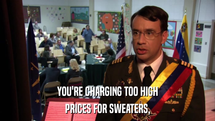 YOU'RE CHARGING TOO HIGH PRICES FOR SWEATERS, 