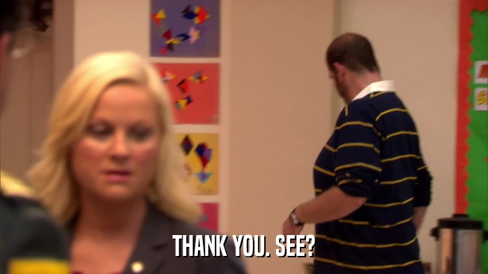 THANK YOU. SEE?  