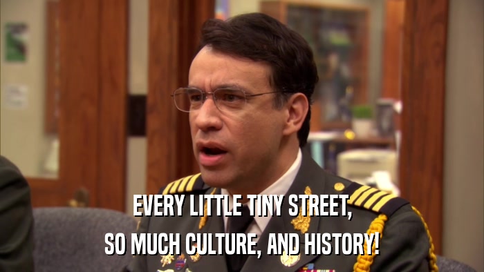 EVERY LITTLE TINY STREET, SO MUCH CULTURE, AND HISTORY! 
