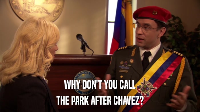 WHY DON'T YOU CALL THE PARK AFTER CHAVEZ? 