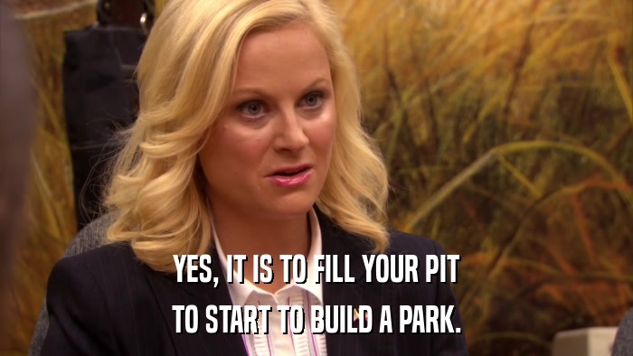YES, IT IS TO FILL YOUR PIT TO START TO BUILD A PARK. 