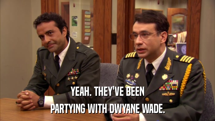 YEAH. THEY'VE BEEN PARTYING WITH DWYANE WADE. 