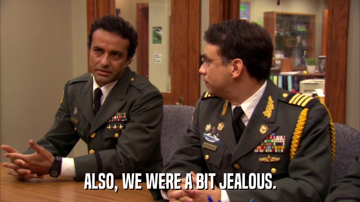 ALSO, WE WERE A BIT JEALOUS.  