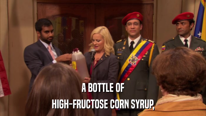 A BOTTLE OF HIGH-FRUCTOSE CORN SYRUP, 