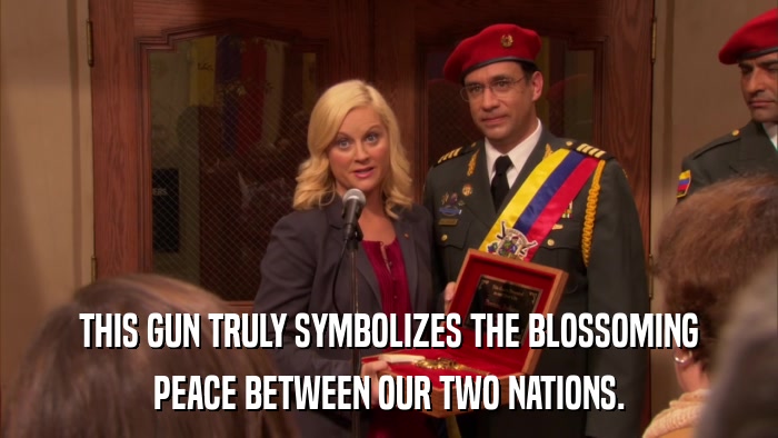 THIS GUN TRULY SYMBOLIZES THE BLOSSOMING PEACE BETWEEN OUR TWO NATIONS. 