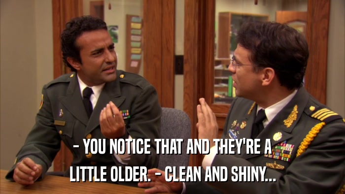 - YOU NOTICE THAT AND THEY'RE A LITTLE OLDER. - CLEAN AND SHINY... 