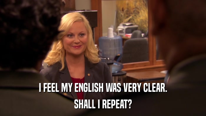 I FEEL MY ENGLISH WAS VERY CLEAR. SHALL I REPEAT? 