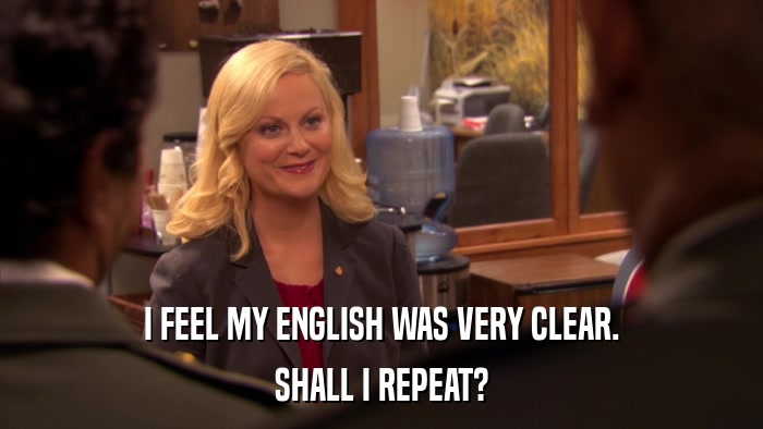 I FEEL MY ENGLISH WAS VERY CLEAR. SHALL I REPEAT? 