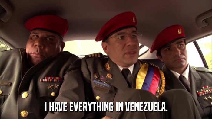 I HAVE EVERYTHING IN VENEZUELA.  