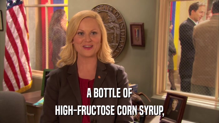 A BOTTLE OF HIGH-FRUCTOSE CORN SYRUP, 