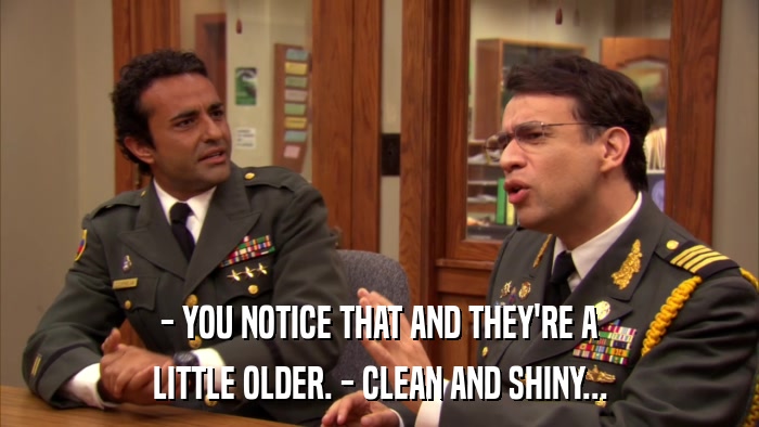 - YOU NOTICE THAT AND THEY'RE A LITTLE OLDER. - CLEAN AND SHINY... 